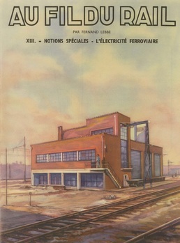 Au fil du rail. Tome XIII : Notions spéciales. L' électricité ferroviaire.